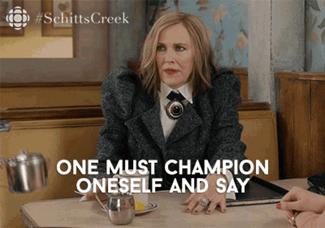 “One must champion oneself and say, ‘I am ready for this.’” —Moira Rose